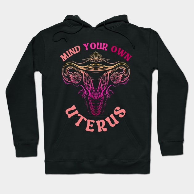 Mind Your Own Uterus Hoodie by Myartstor 